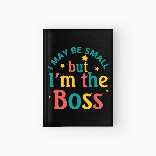 i may be small but i m the boss Hardcover Journal