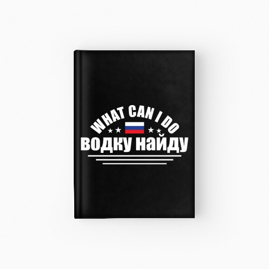 Funny What Can I Do I'll Find Vodka For Russian An Hardcover Journal