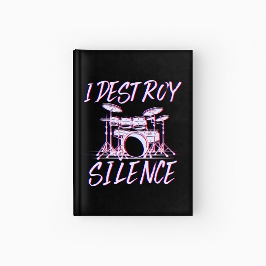 I Destroy Silence Drummer Band Music Beat Drum Hardcover Journal