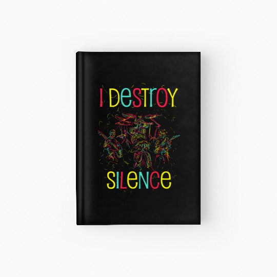 I Destroy Silence Drummer Band Music Beat Drum Hardcover Journal