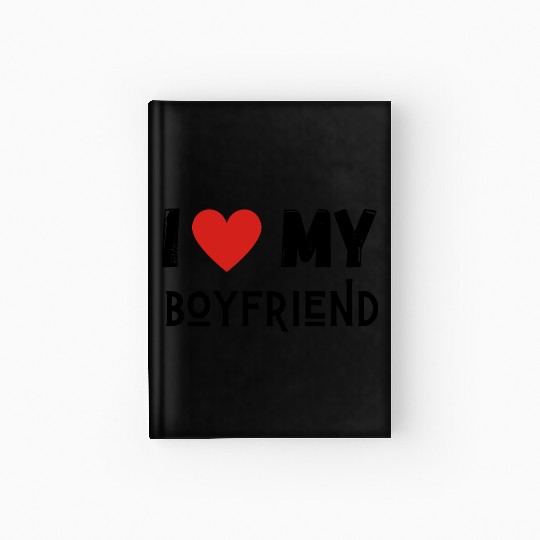 i love my boyfriend Hardcover Journal