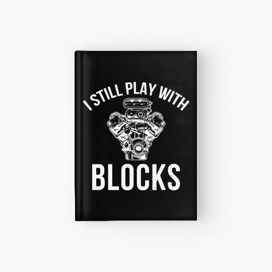 I Still Play with Blocks Engine Drag Racing Men Me Hardcover Journal