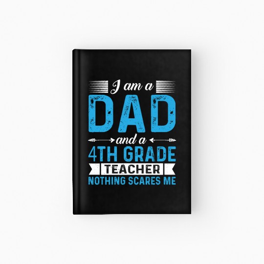 I Am A Dad And A 4th Grade Teacher Hardcover Journal