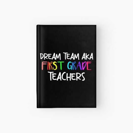 Dream Team Aka First Grade Teachers Hardcover Journal