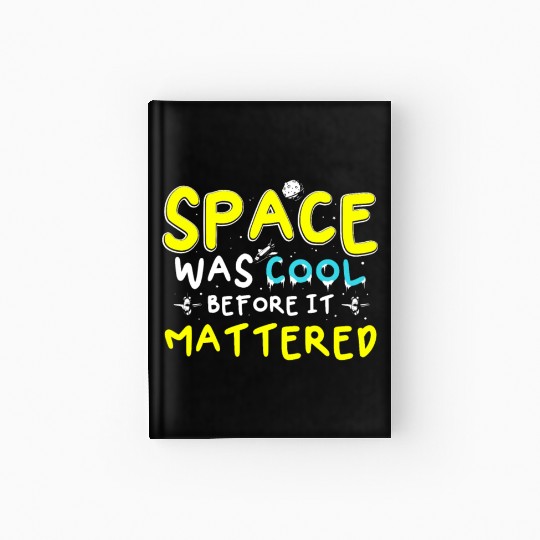 Space Was Cool Before It Mattered Funny Kids Astro Hardcover Journal