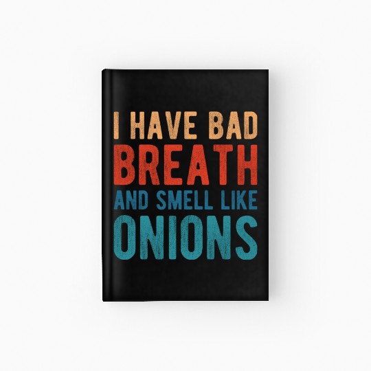 I HAVE BAD BREATH AND SMELL LIKE ONIONS Hardcover Journal