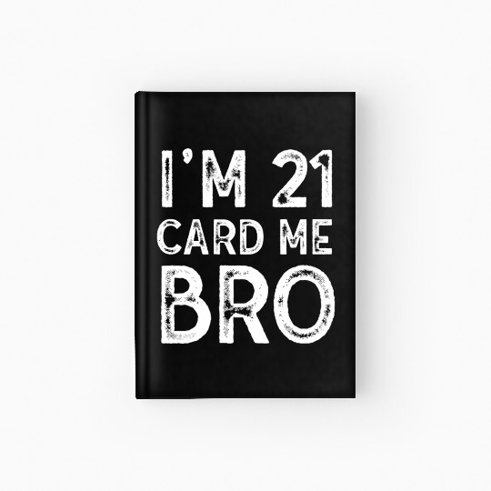 I'm 21 Card Me Bro 21 Years Old 21st Birthday Hardcover Journal
