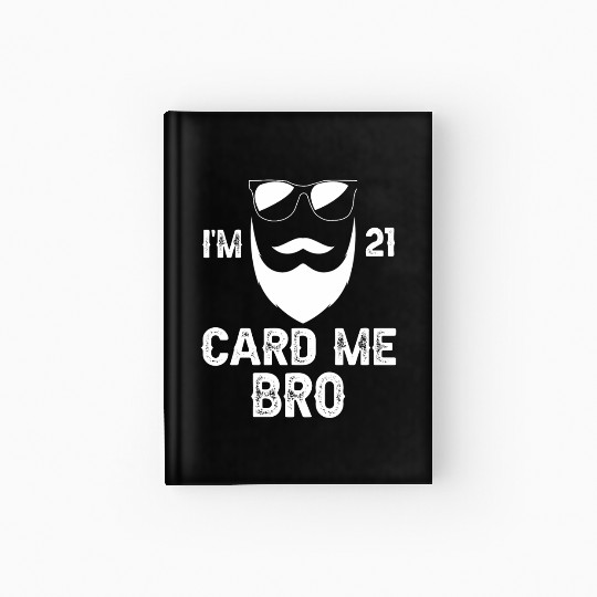 I'm 21 Card Me Bro 21 Years Old 21st Birthday Hardcover Journal