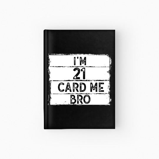 I'm 21 Card Me Bro 21 Years Old 21st Birthday Hardcover Journal
