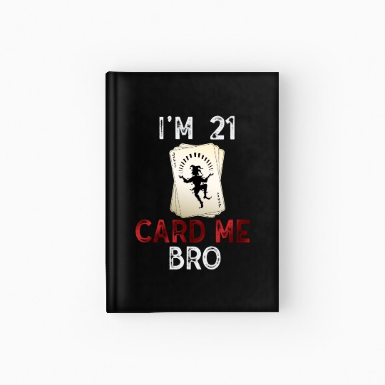 I'm 21 Card Me Bro 21 Years Old 21st Birthday Hardcover Journal