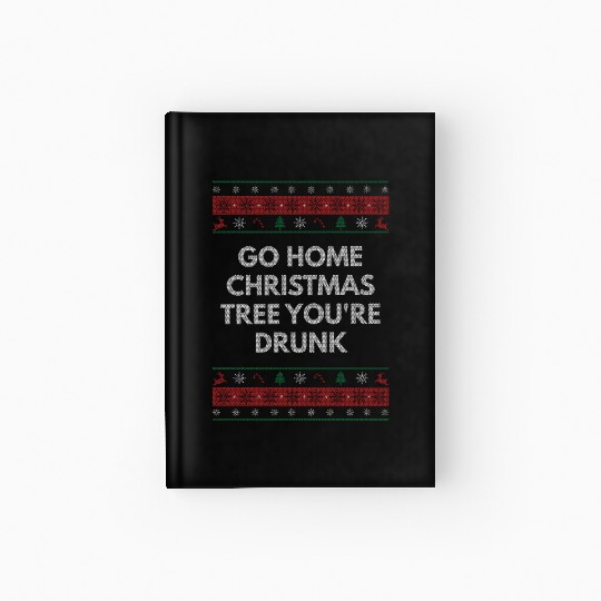 Go Home Christmas Tree Youre Drunk Xmas Beer Lover Hardcover Journal