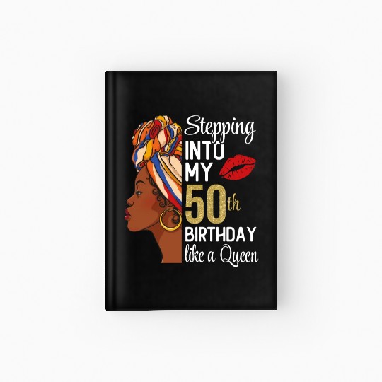 Stepping Into My 50th Birthday Like A Queen Hardcover Journal