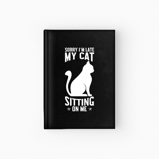 Sorry I'm late my cat sitting on me Hardcover Journal