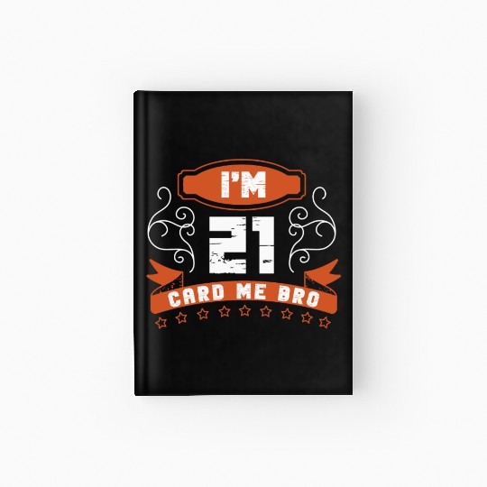 I'm 21 Card Me Bro 21 Years Old 21st Birthday Hardcover Journal