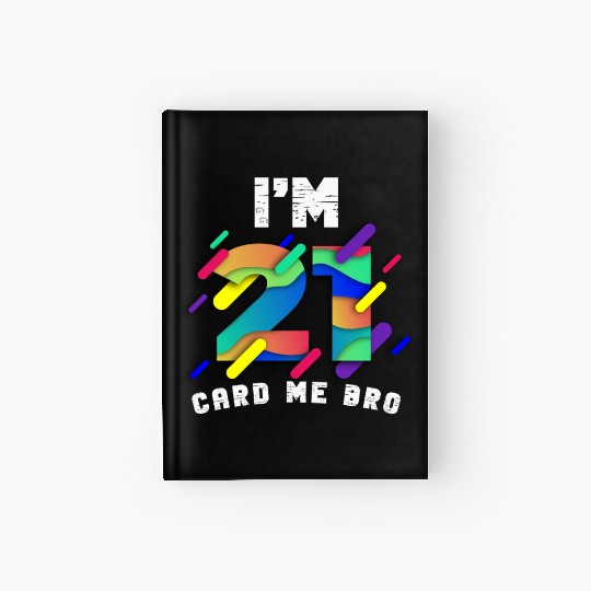 I'm 21 Card Me Bro 21 Years Old 21st Birthday Hardcover Journal
