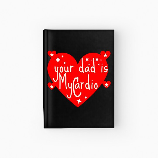 your dad is my cardio, Valentine's day gift Hardcover Journal