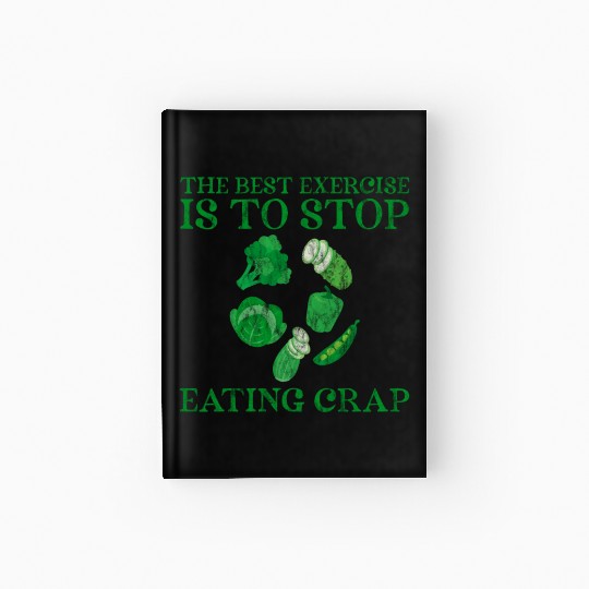 The Best Exercise Is To Stop Eating Crap 3 Hardcover Journal