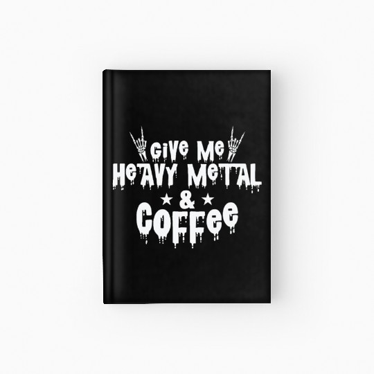 Give Me Heavy Metal and Coffee Music Band Hardcover Journal