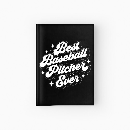 Best Baseball Pitcher Ever Hobby Player Sayings Hardcover Journal