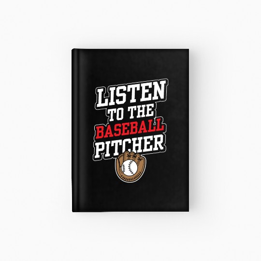 Listen To The Baseball Pitcher Player Hobby Hardcover Journal