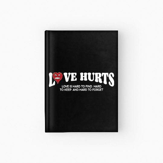 LOVE HURTS LOVE IS HARD TO FIND. HARD TO KEEP. Hardcover Journal