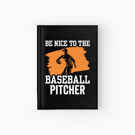 Be Nice To The Baseball Pitcher Hobby Player Hardcover Journal