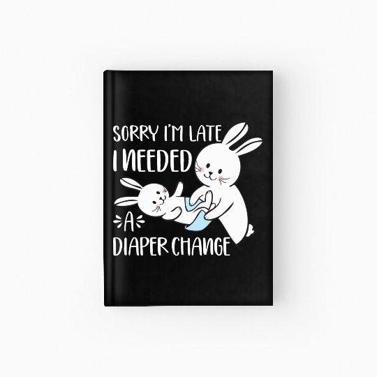 Sorry I'm Late I Needed A Diaper Change Funny Hardcover Journal