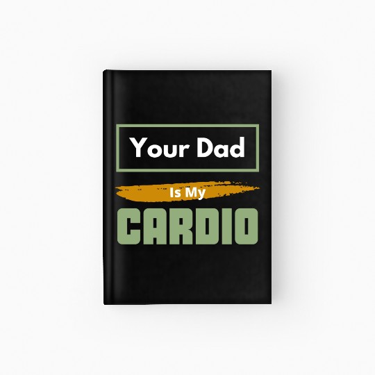 Your Dad Is My Cardio Funny Relationship Saying Hardcover Journal
