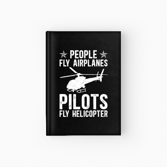 PEOPLE FLY AIRPLANES PILOTS FLY HELICOPTER Hardcover Journal