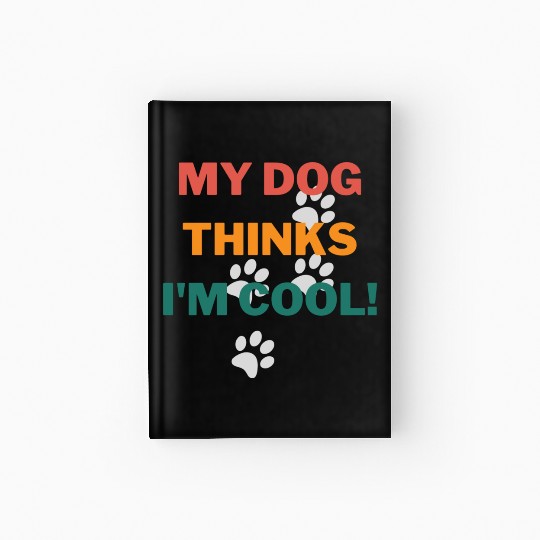 My Dog Thinks Im Cool Funny Humor Novelty Hardcover Journal