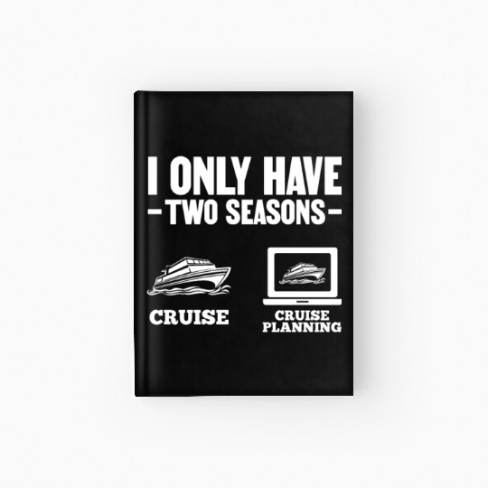 I Only Have Two Seasons Cruise Cruise Planning Hardcover Journal