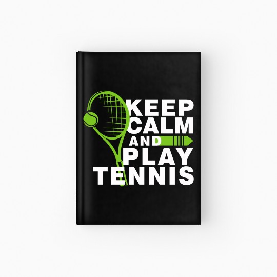 Keep Calm and Play Tennis Hardcover Journal