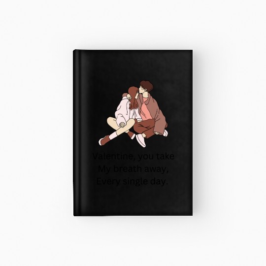 Valentine you take my breath away every single day Hardcover Journal
