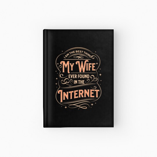 The Best Thing My Wife Ever Found On the Internet Hardcover Journal