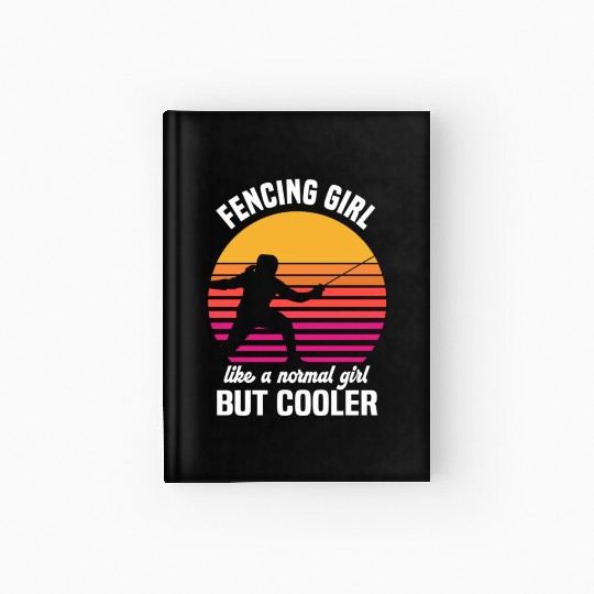 Fencing Girl Like A Normal Girl But Cooler Hardcover Journal