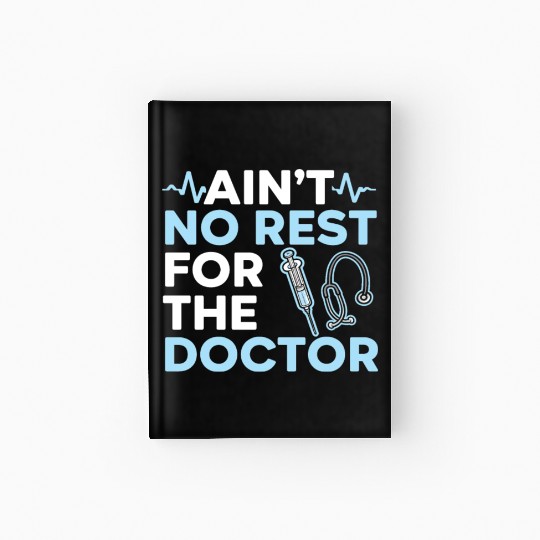 Ain't No Rest For The Doctor Medicine Physician Hardcover Journal