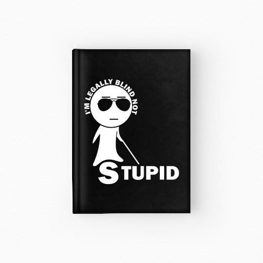 Visually Impaired I am Legally Blind Not Stupid Hardcover Journal