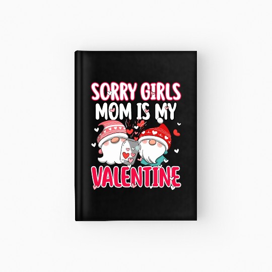 sorry girls mom is my valentine funny gifts men Hardcover Journal