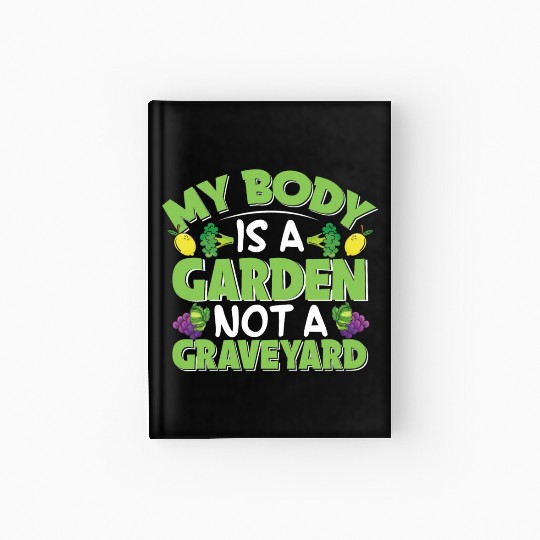 My Body Is A Garden, Not A Graveyard Hardcover Journal