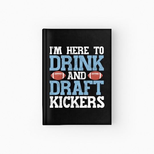 Here to Drink and Draft Kickers Fantasy Football Hardcover Journal