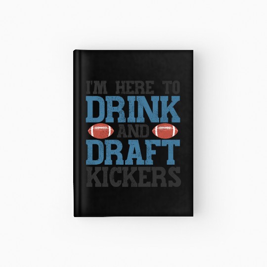 Fantasy Football Here to Drink and Draft Kickers Hardcover Journal