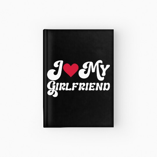 I love my girlfriend Hardcover Journal