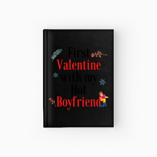 First Valentine Day with my Hot Boyfriend this Val Hardcover Journal