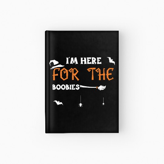 I'm Here For The Boobies Hardcover Journal