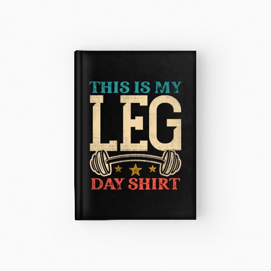 Bodybuilding - This is my leg day Hardcover Journal