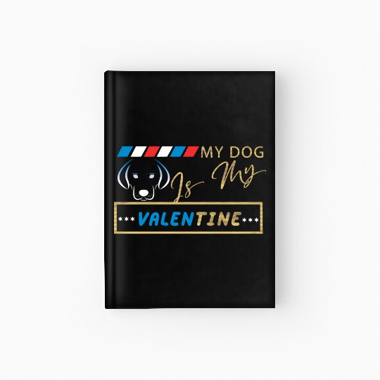 My dog is my Valentine Hardcover Journal