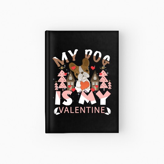 My Dog Is My Valentine Hardcover Journal