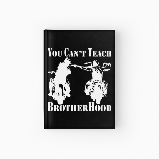 You Can’t Teach Brotherhood Biker ©WhiteTigerLLC. Hardcover Journal