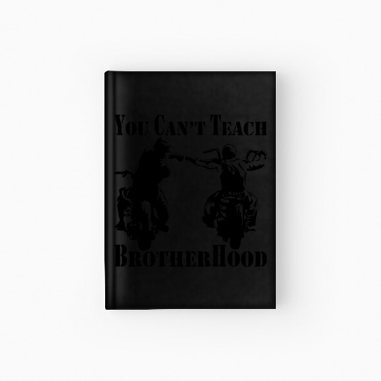 You Can’t Teach Brotherhood Biker ©WhiteTigerLLC. Hardcover Journal