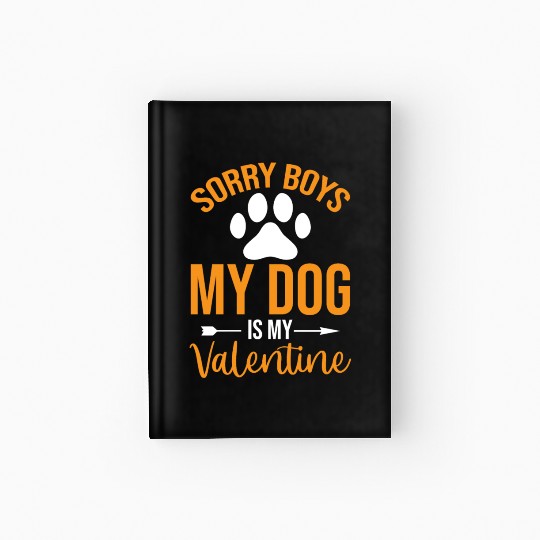 Sorry Boys My Dog is my Valentine Hardcover Journal
